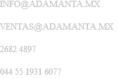 INFO@ADAMANTA.MX VENTAS@ADAMANTA.MX 2682 4897 044 55 1931 6077